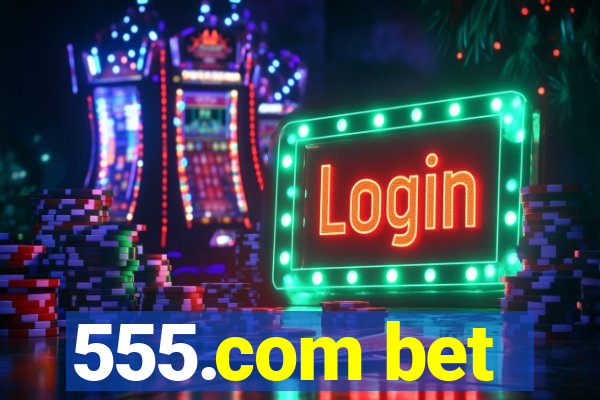 555.com bet